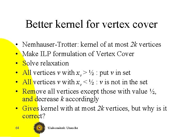 Better kernel for vertex cover • • • Nemhauser-Trotter: kernel of at most 2