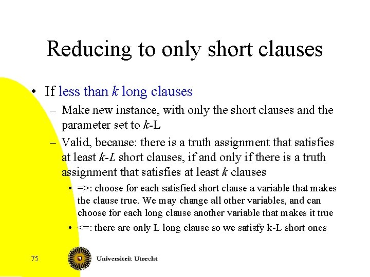 Reducing to only short clauses • If less than k long clauses – Make