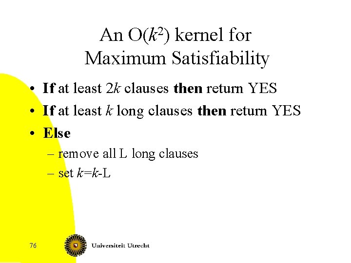 An O(k 2) kernel for Maximum Satisfiability • If at least 2 k clauses