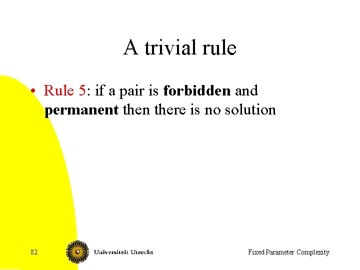 A trivial rule • Rule 5: if a pair is forbidden and permanent then