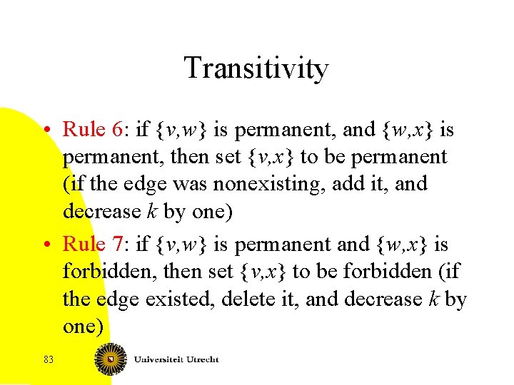 Transitivity • Rule 6: if {v, w} is permanent, and {w, x} is permanent,