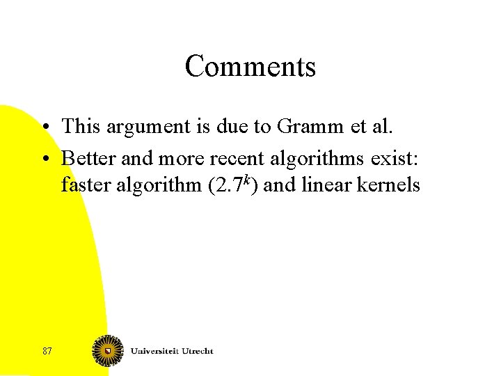Comments • This argument is due to Gramm et al. • Better and more