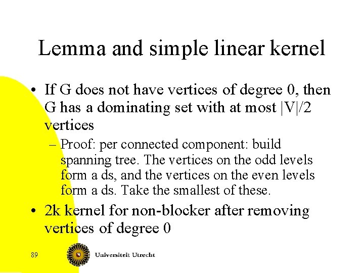 Lemma and simple linear kernel • If G does not have vertices of degree