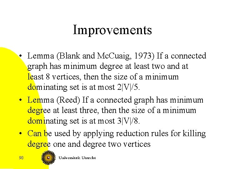 Improvements • Lemma (Blank and Mc. Cuaig, 1973) If a connected graph has minimum