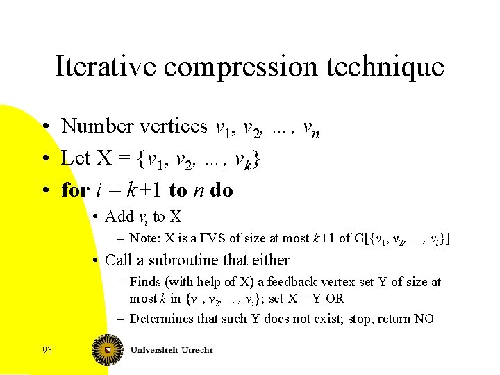 Iterative compression technique • Number vertices v 1, v 2, …, vn • Let