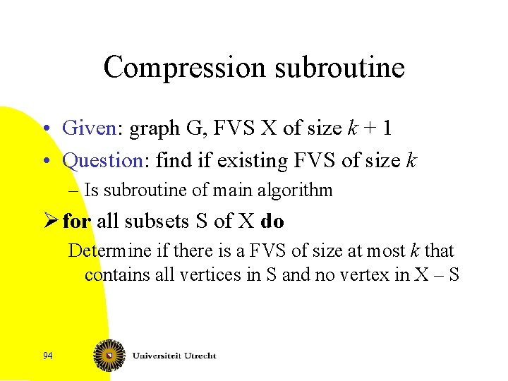 Compression subroutine • Given: graph G, FVS X of size k + 1 •