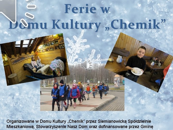 Ferie w Domu Kultury „Chemik” Organizowane w Domu Kultury „Chemik” przez Siemianowicką Spółdzielnie Mieszkaniową,