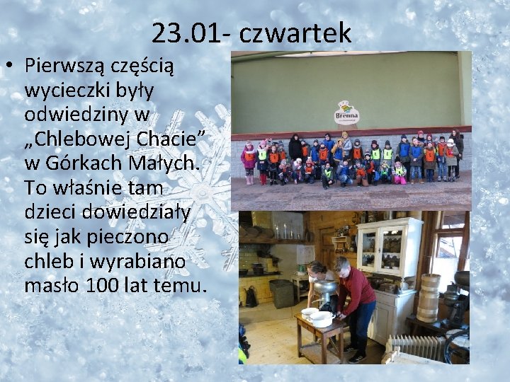 23. 01 - czwartek • Pierwszą częścią wycieczki były odwiedziny w „Chlebowej Chacie” w