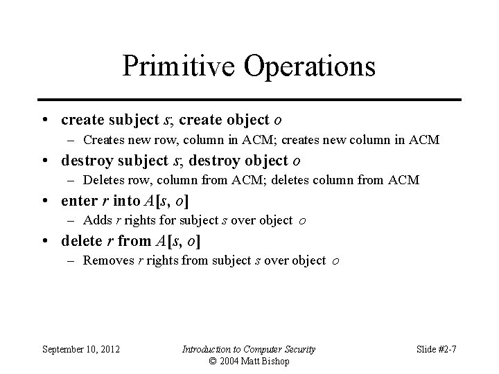 Primitive Operations • create subject s; create object o – Creates new row, column