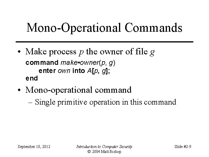 Mono-Operational Commands • Make process p the owner of file g command make •