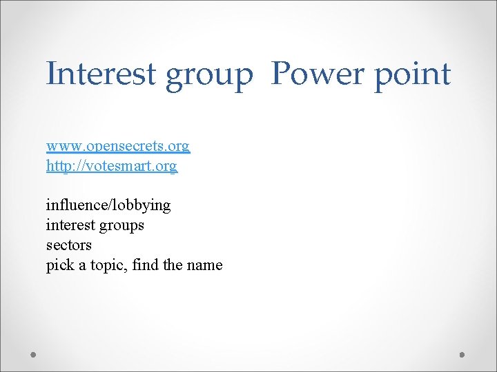 Interest group Power point www. opensecrets. org http: //votesmart. org influence/lobbying interest groups sectors