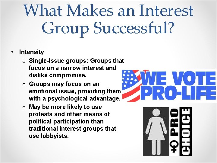 What Makes an Interest Group Successful? • Intensity o Single-Issue groups: Groups that focus