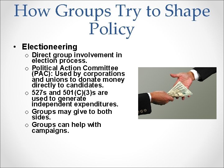 How Groups Try to Shape Policy • Electioneering o Direct group involvement in election