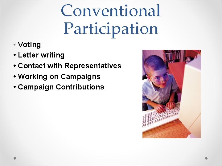 Conventional Participation • Voting • Letter writing • Contact with Representatives • Working on