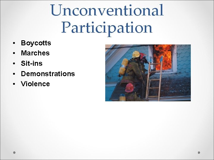 Unconventional Participation • • • Boycotts Marches Sit-ins Demonstrations Violence 