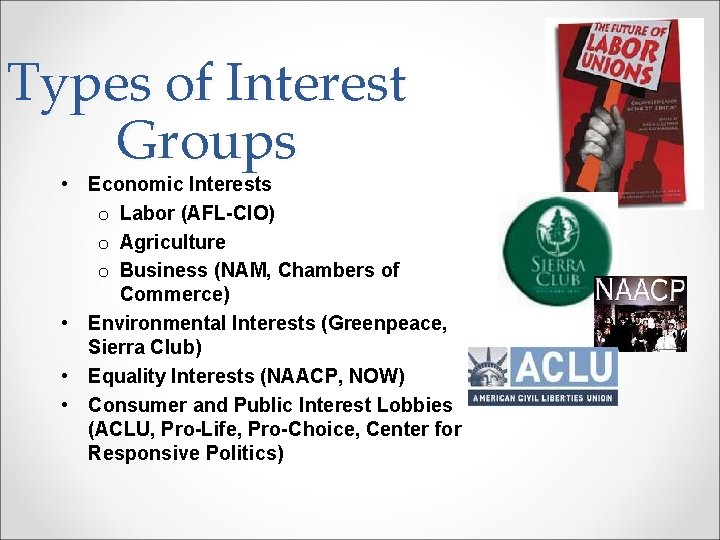 Types of Interest Groups • Economic Interests o Labor (AFL-CIO) o Agriculture o Business