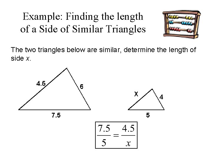 Example: Finding the length of a Side of Similar Triangles The two triangles below