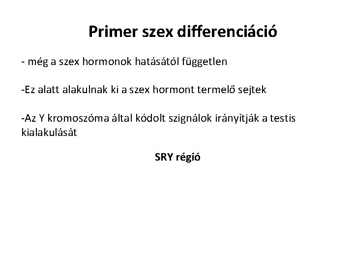 Primer szex differenciáció - még a szex hormonok hatásától független -Ez alatt alakulnak ki