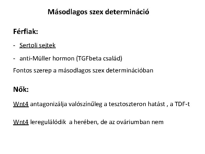 Másodlagos szex determináció Férfiak: - Sertoli sejtek - anti-Müller hormon (TGFbeta család) Fontos szerep