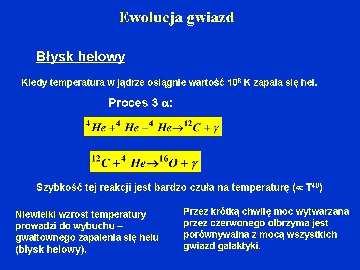 Ewolucja gwiazd Błysk helowy Kiedy temperatura w jądrze osiągnie wartość 108 K zapala się