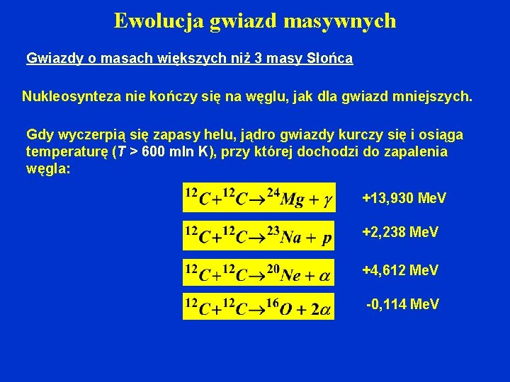 Ewolucja gwiazd masywnych Gwiazdy o masach większych niż 3 masy Słońca Nukleosynteza nie kończy