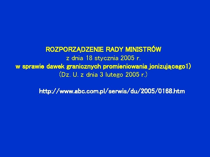 ROZPORZĄDZENIE RADY MINISTRÓW z dnia 18 stycznia 2005 r. w sprawie dawek granicznych promieniowania