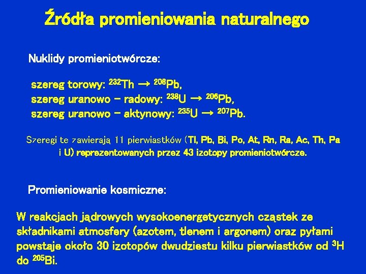 Źródła promieniowania naturalnego Nuklidy promieniotwórcze: szereg torowy: 232 Th → 208 Pb, szereg uranowo