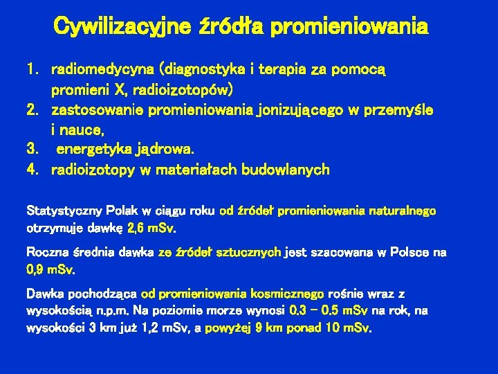 Cywilizacyjne źródła promieniowania 1. radiomedycyna (diagnostyka i terapia za pomocą promieni X, radioizotopów) 2.