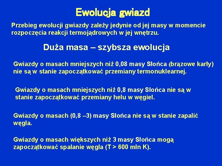 Ewolucja gwiazd Przebieg ewolucji gwiazdy zależy jedynie od jej masy w momencie rozpoczęcia reakcji