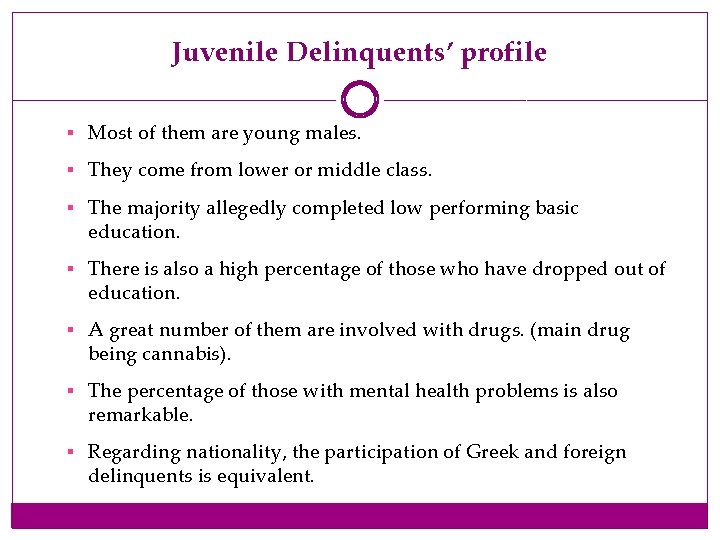 Juvenile Delinquents’ profile § Most of them are young males. § They come from