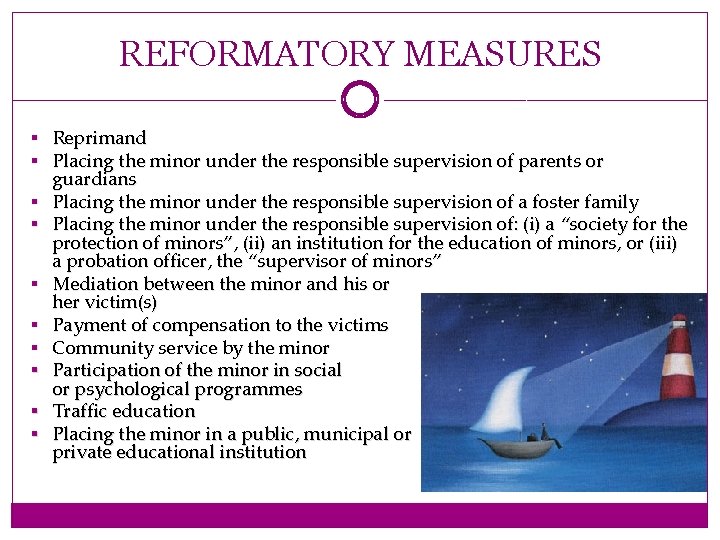 REFORMATORY MEASURES § Reprimand § Placing the minor under the responsible supervision of parents