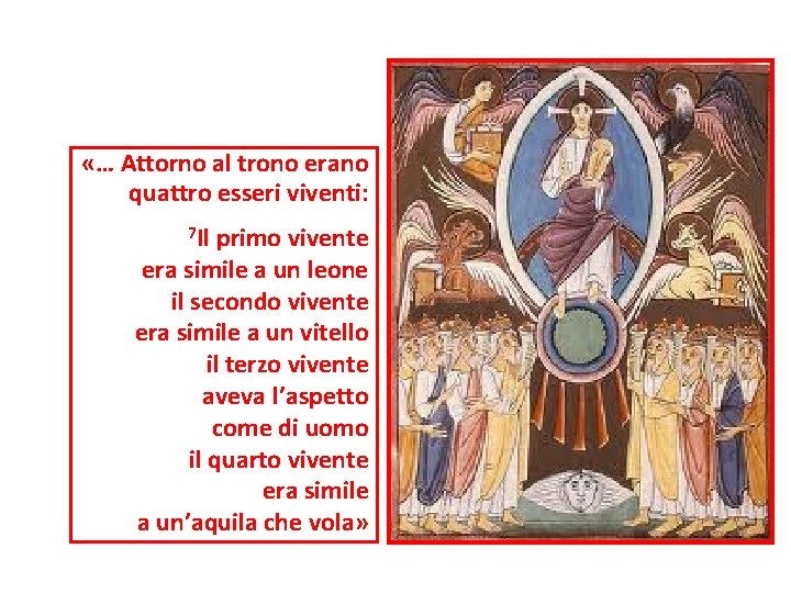  «… Attorno al trono erano quattro esseri viventi: 7 Il primo vivente era