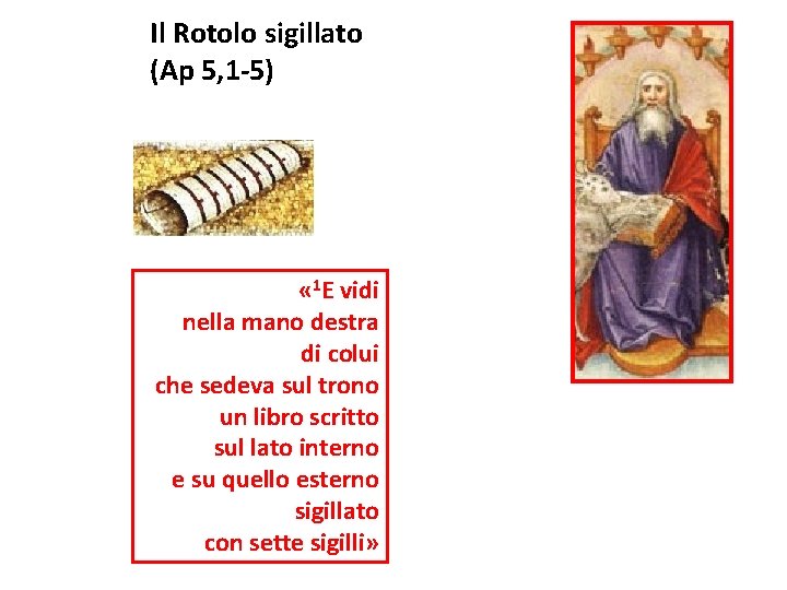 Il Rotolo sigillato (Ap 5, 1 -5) « 1 E vidi nella mano destra