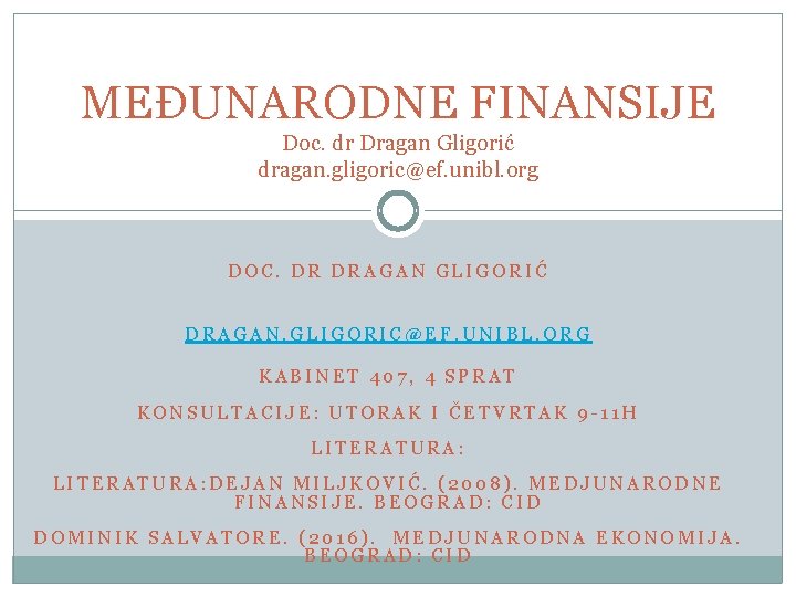 MEĐUNARODNE FINANSIJE Doc. dr Dragan Gligorić dragan. gligoric@ef. unibl. org DOC. DR DRAGAN GLIGORIĆ