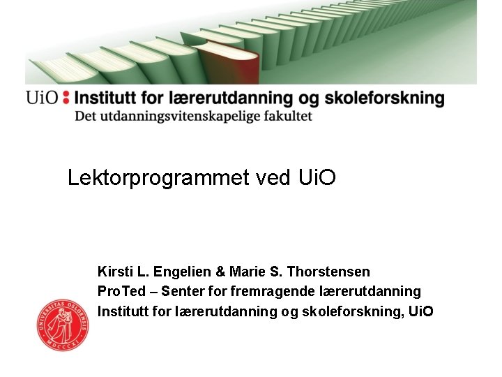 Lektorprogrammet ved Ui. O Kirsti L. Engelien & Marie S. Thorstensen Pro. Ted – Lektorprogrammet ved Ui. O Kirsti L. Engelien & Marie S. Thorstensen Pro. Ted –