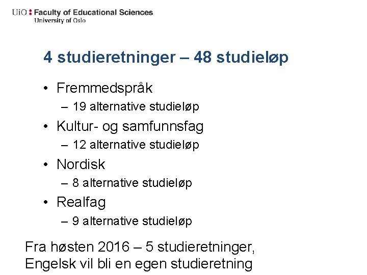 4 studieretninger – 48 studieløp • Fremmedspråk – 19 alternative studieløp • Kultur- og