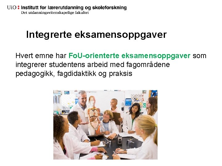 Integrerte eksamensoppgaver Hvert emne har Fo. U-orienterte eksamensoppgaver som integrerer studentens arbeid med fagområdene