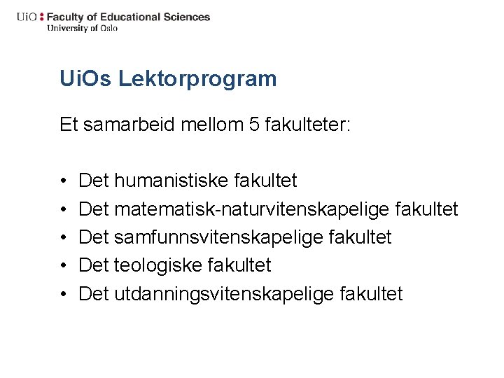 Ui. Os Lektorprogram Et samarbeid mellom 5 fakulteter: • • • Det humanistiske fakultet