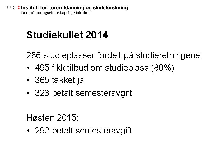 Studiekullet 2014 286 studieplasser fordelt på studieretningene • 495 fikk tilbud om studieplass (80%)