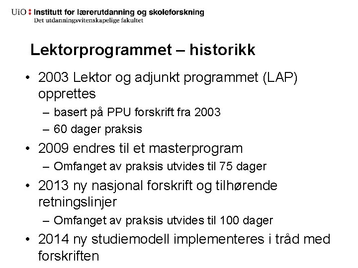 Lektorprogrammet – historikk • 2003 Lektor og adjunkt programmet (LAP) opprettes – basert på