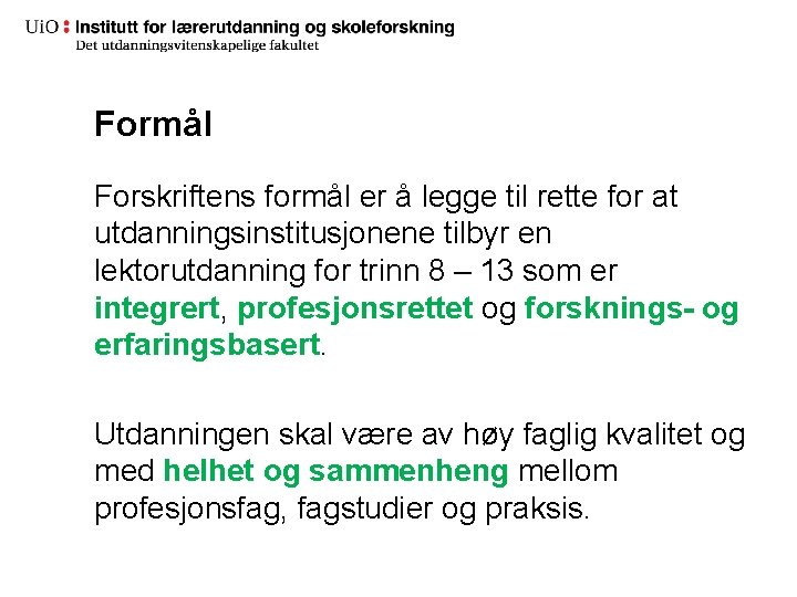 Formål Forskriftens formål er å legge til rette for at utdanningsinstitusjonene tilbyr en lektorutdanning