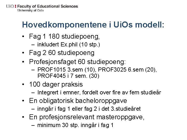 Hovedkomponentene i Ui. Os modell: • Fag 1 180 studiepoeng, – inkludert Ex. phil