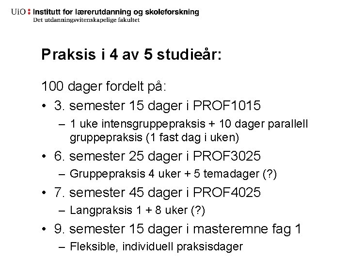 Praksis i 4 av 5 studieår: 100 dager fordelt på: • 3. semester 15