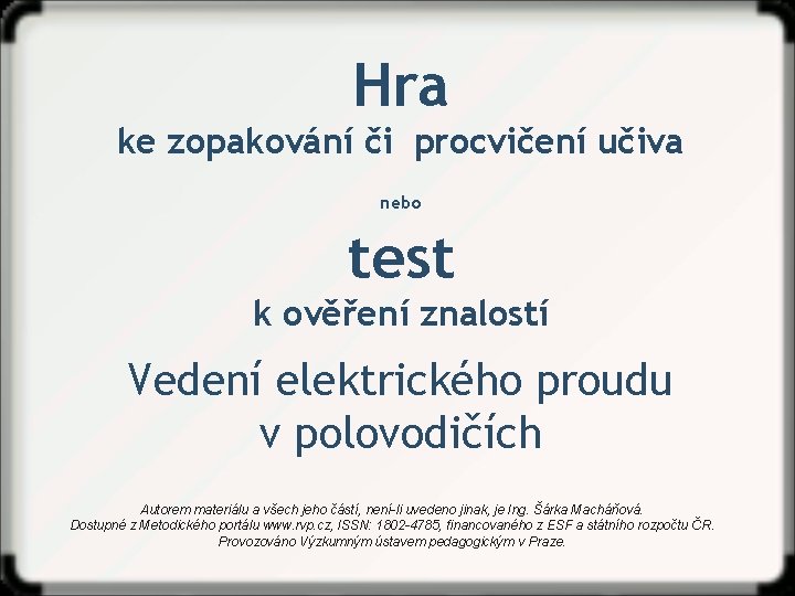 Hra ke zopakování či procvičení učiva nebo test k ověření znalostí Vedení elektrického proudu