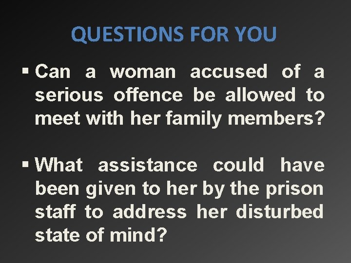 QUESTIONS FOR YOU § Can a woman accused of a serious offence be allowed