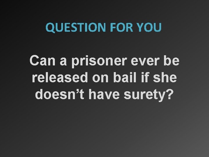 QUESTION FOR YOU Can a prisoner ever be released on bail if she doesn’t