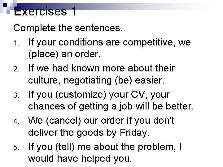 Exercises 1 Complete the sentences. 1. If your conditions are competitive, we (place) an