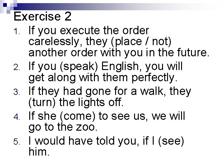 Exercise 2 1. 2. 3. 4. 5. If you execute the order carelessly, they