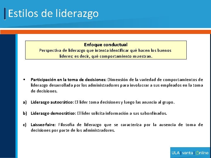 Estilos de liderazgo Enfoque conductual Perspectiva de liderazgo que intenta identificar qué hacen los