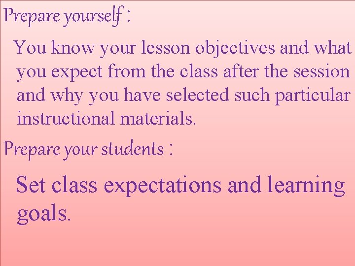 Prepare yourself : You know your lesson objectives and what you expect from the